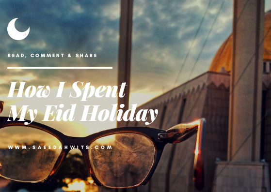 How I Spent My Eid Holiday